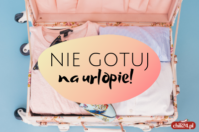Nie gotuj na urlopie!